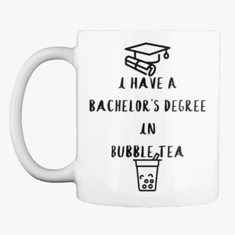 I Have A Bachelor's Degree In Bubble Tea